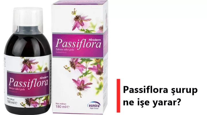 Passiflora şurup ne işe yarar, nedir, yan etkileri nelerdir?