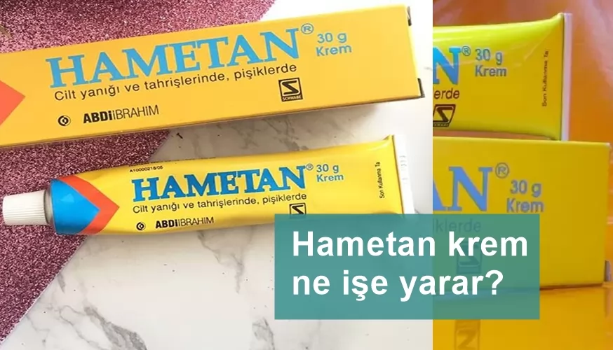 HAMETAN Krem Ne İşe Yarar, Nasıl Kullanılır, Yan Etkileri ve Fiyat 2022