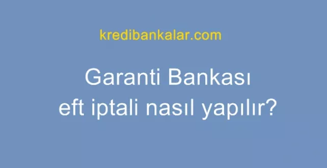 Garanti Bankası EFT İptali Yapmak İçin En Kolay Yol